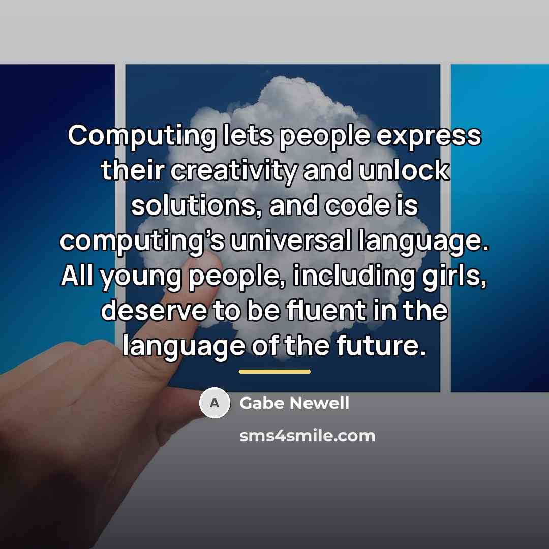 “Computing lets people express their creativity and unlock solutions, and…” quote by Gabe Newell