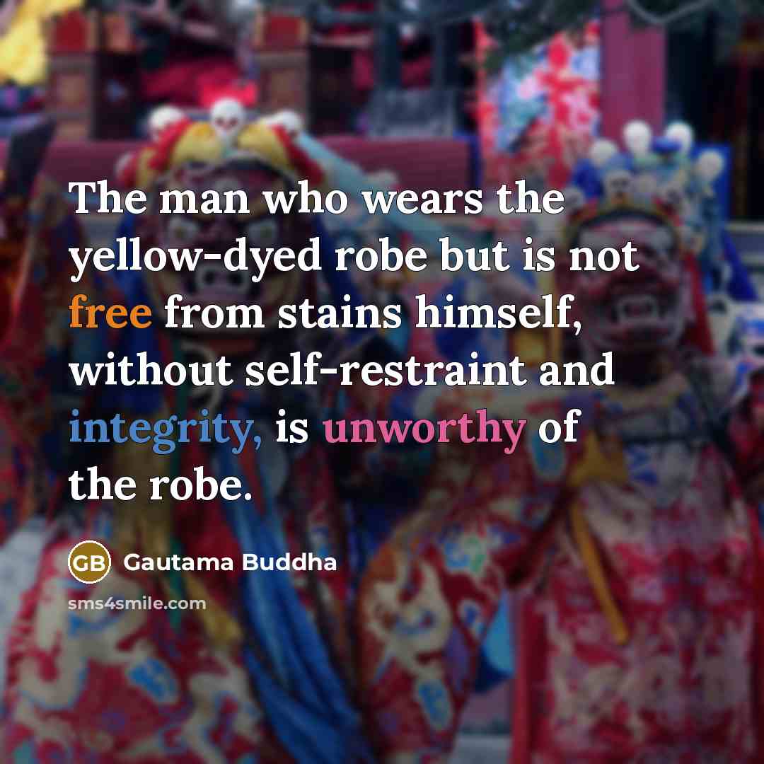 “The man who wears the yellow-dyed robe but is not…” quote by Gautama Buddha