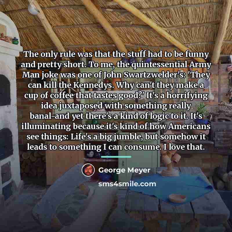 “The only rule was that the stuff had to be…” quote by George Meyer