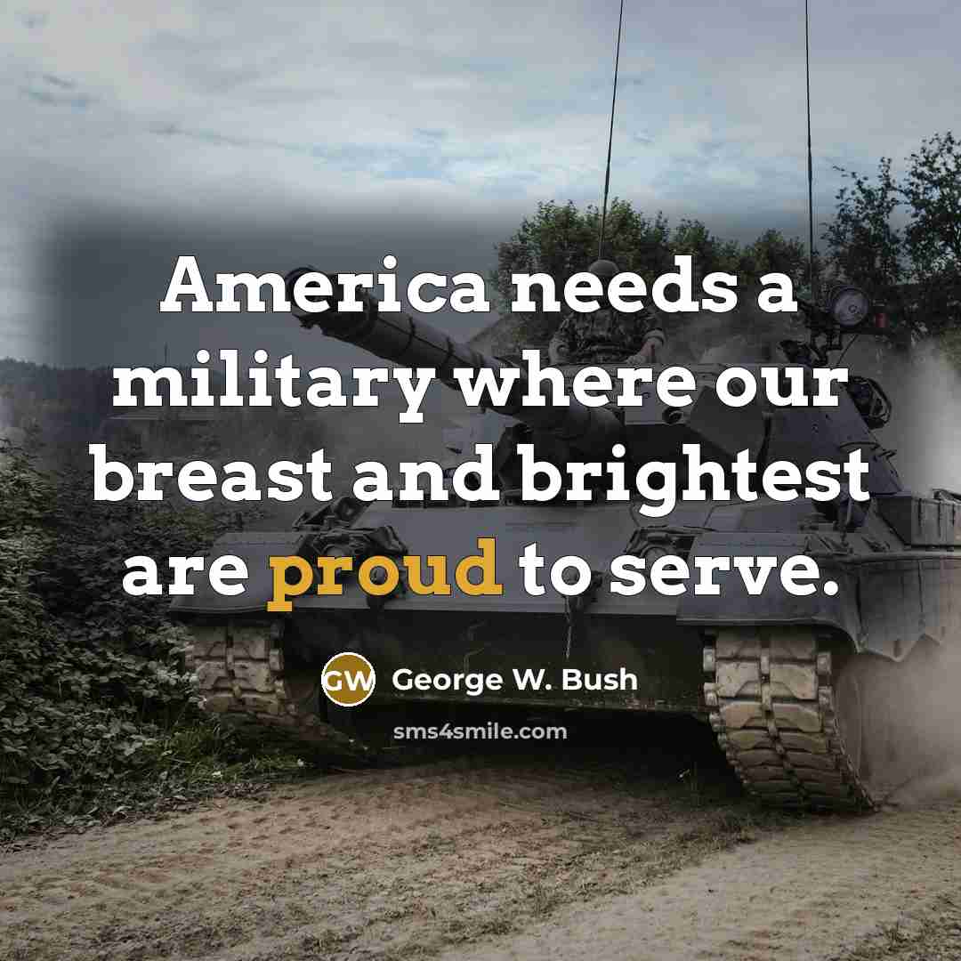 “America needs a military where our breast and brightest are…” quote by George W. Bush