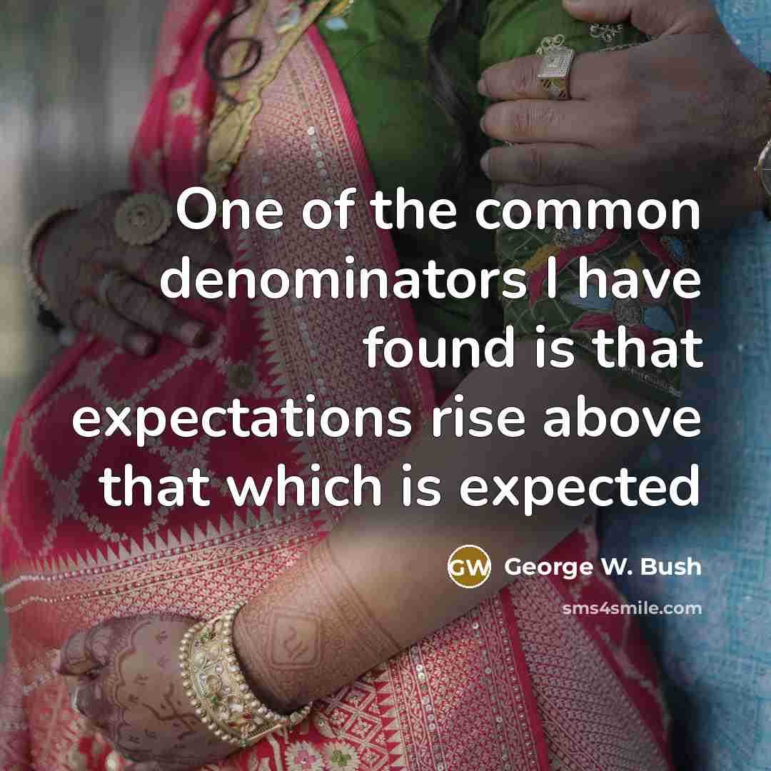 “One of the common denominators I have found is that…” quote by George W. Bush