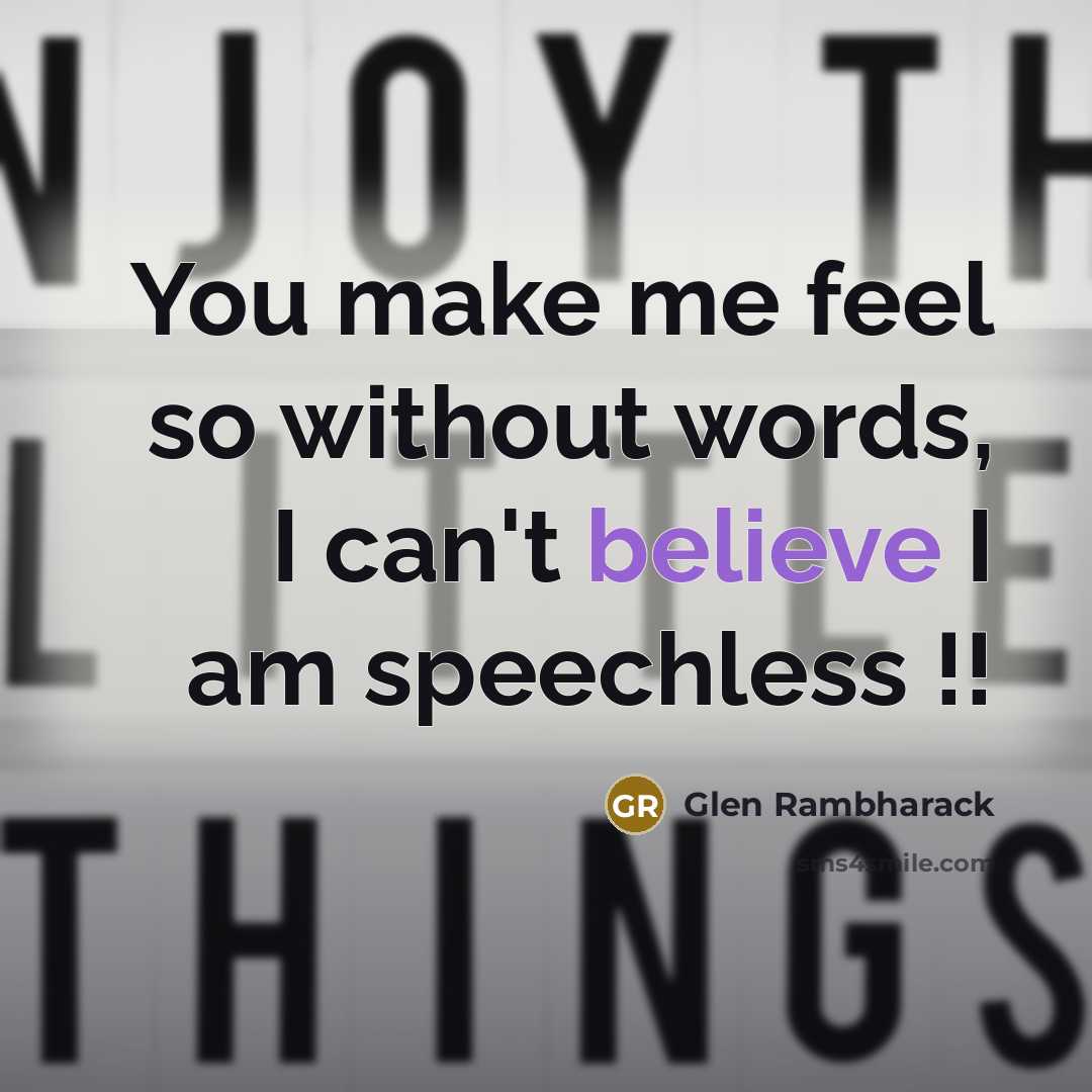 “You make me feel so without words, I can't believe…” quote by Glen Rambharack