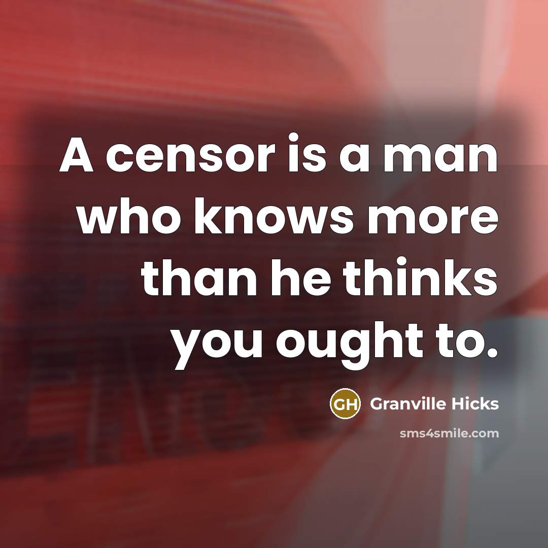 “A censor is a man who knows more than he…” quote by Granville Hicks