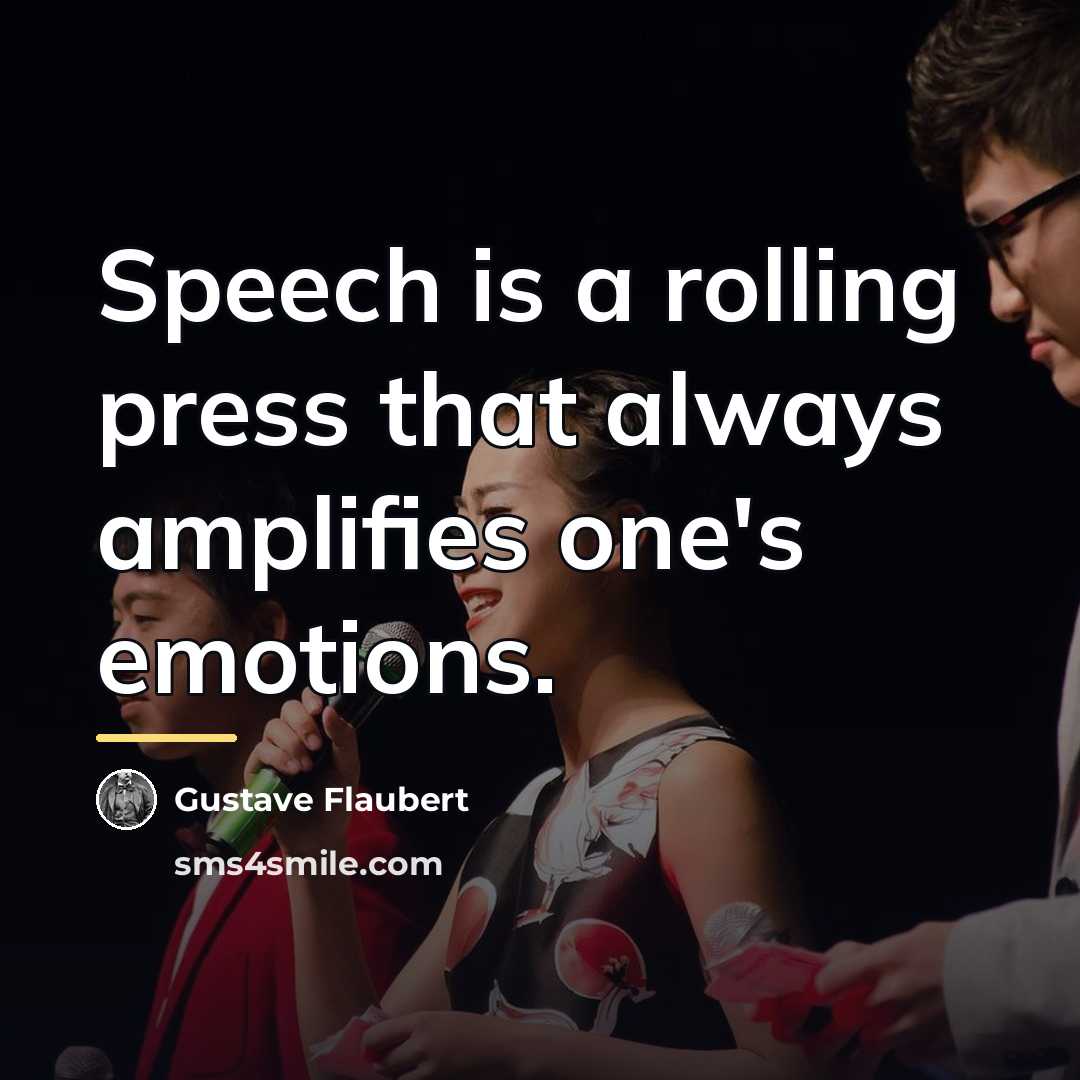 “Speech is a rolling press that always amplifies one's emotions.…” quote by Gustave Flaubert