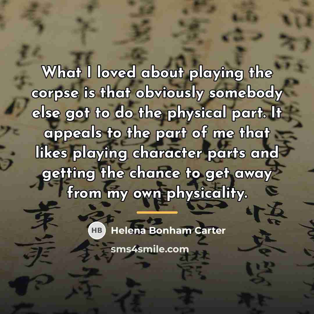 “What I loved about playing the corpse is that obviously…” quote by Helena Bonham Carter