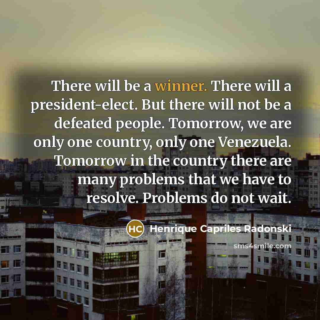 “There will be a winner. There will a president-elect. But…” quote by Henrique Capriles Radonski
