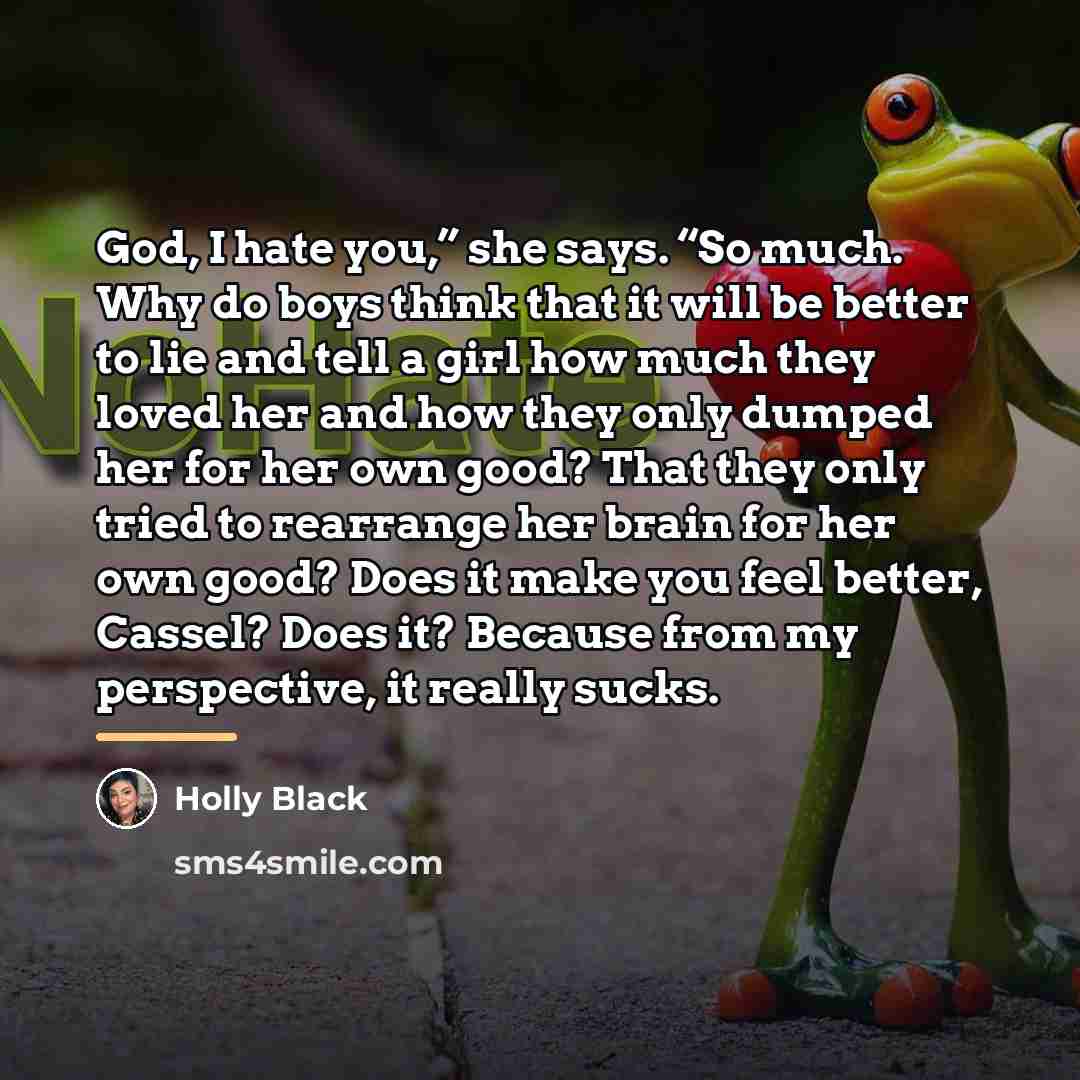 “God, I hate you,” she says. “So much. Why do…” quote by Holly Black