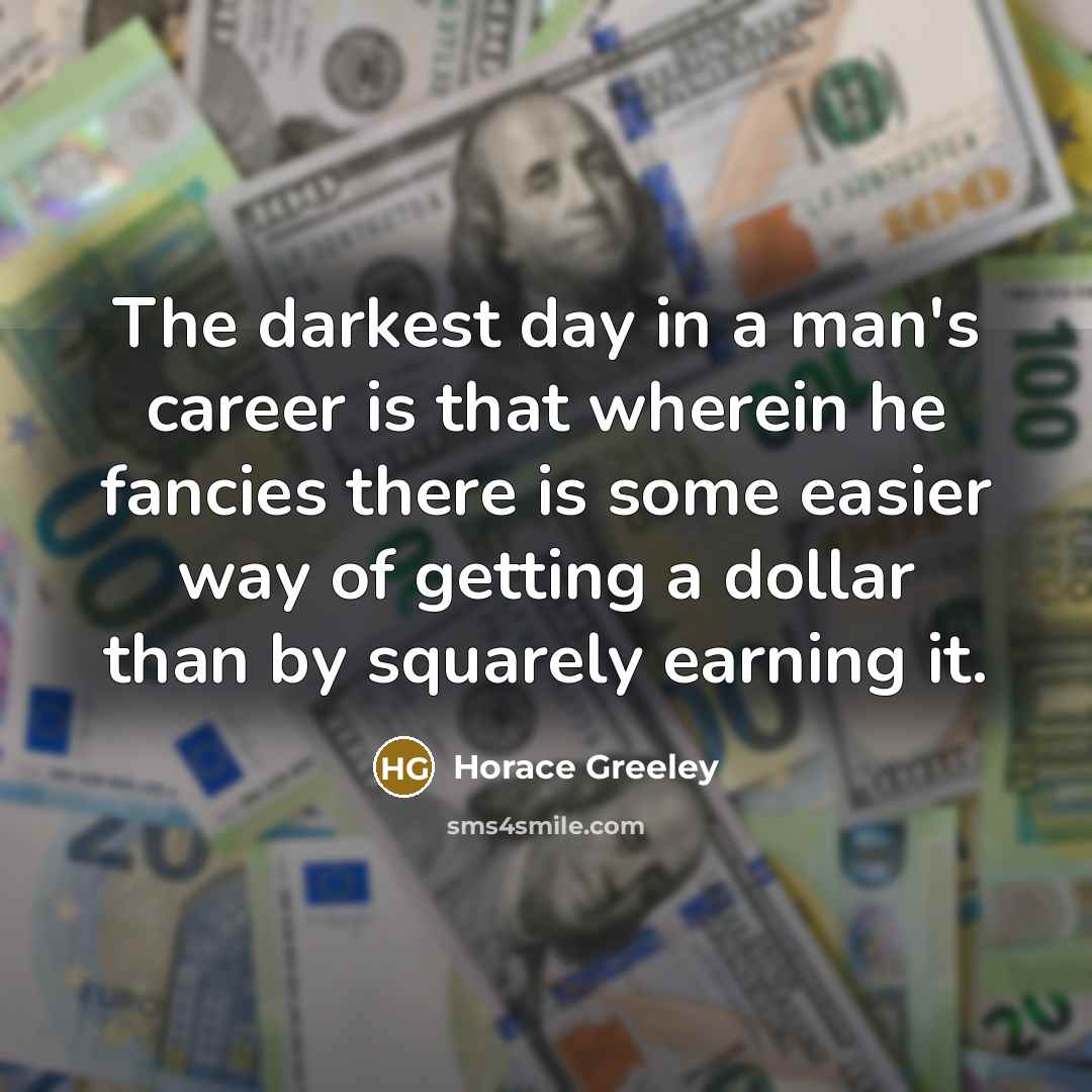 “The darkest day in a man's career is that wherein…” quote by Horace Greeley
