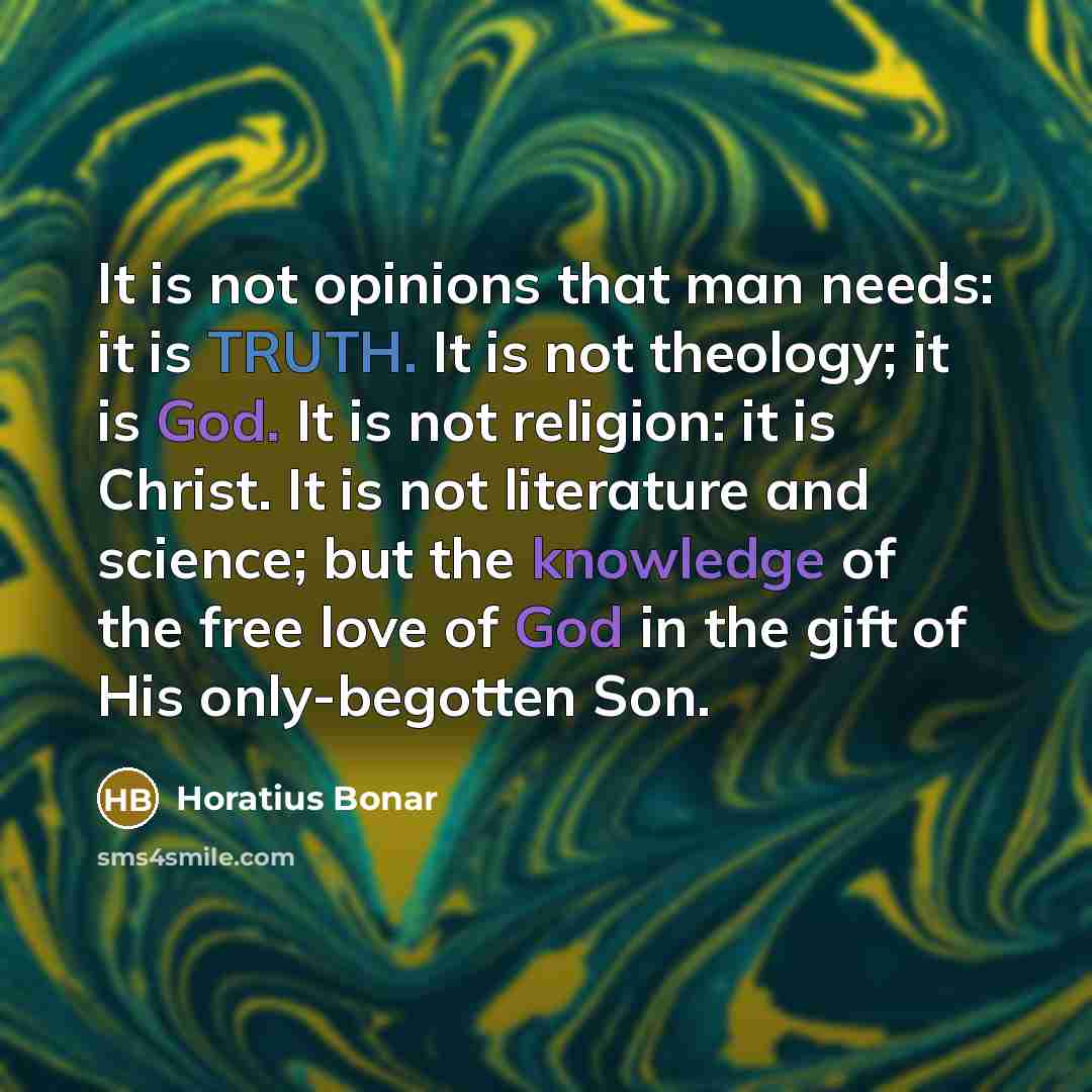“It is not opinions that man needs: it is TRUTH.…” quote by Horatius Bonar