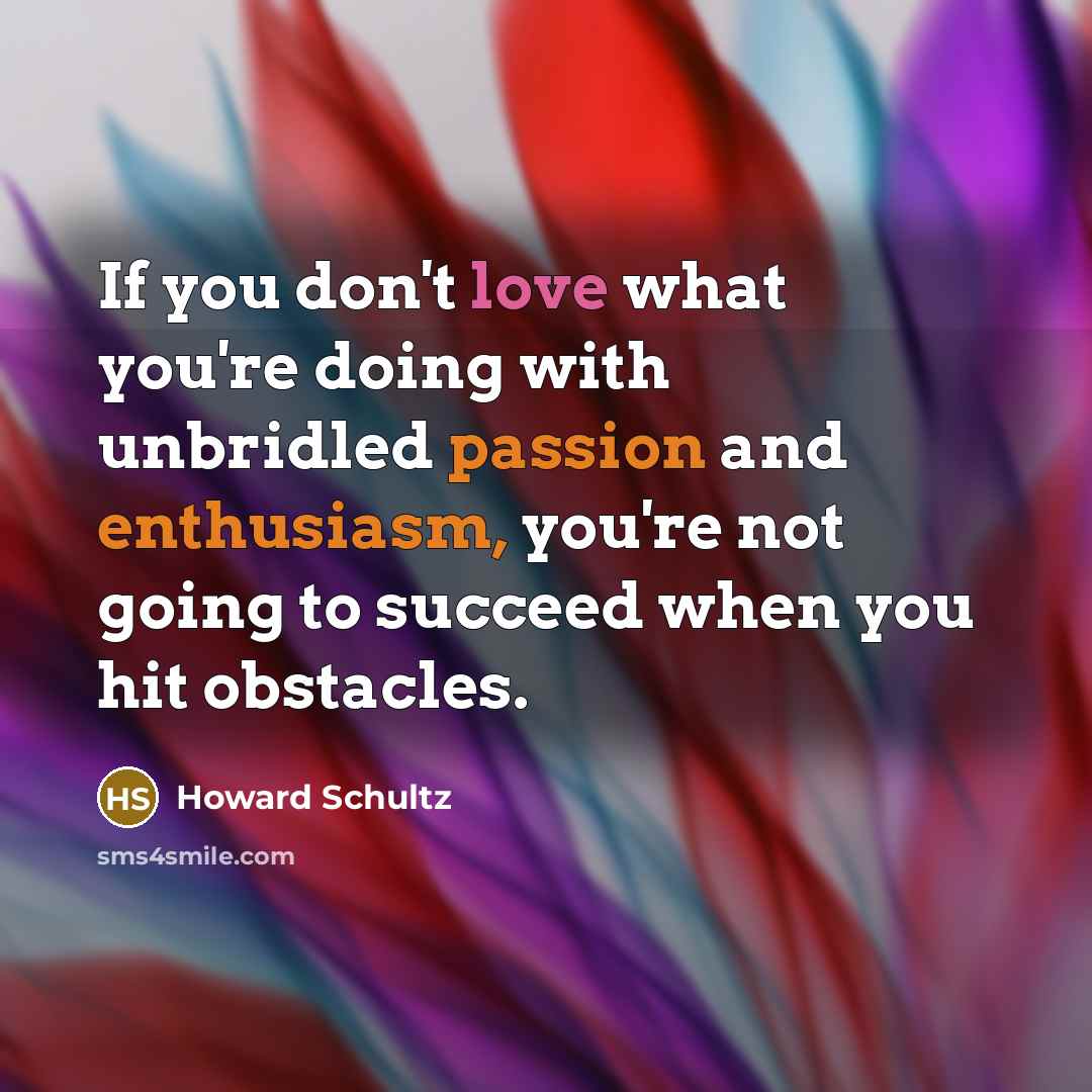 “If you don't love what you're doing with unbridled passion…” quote by Howard Schultz