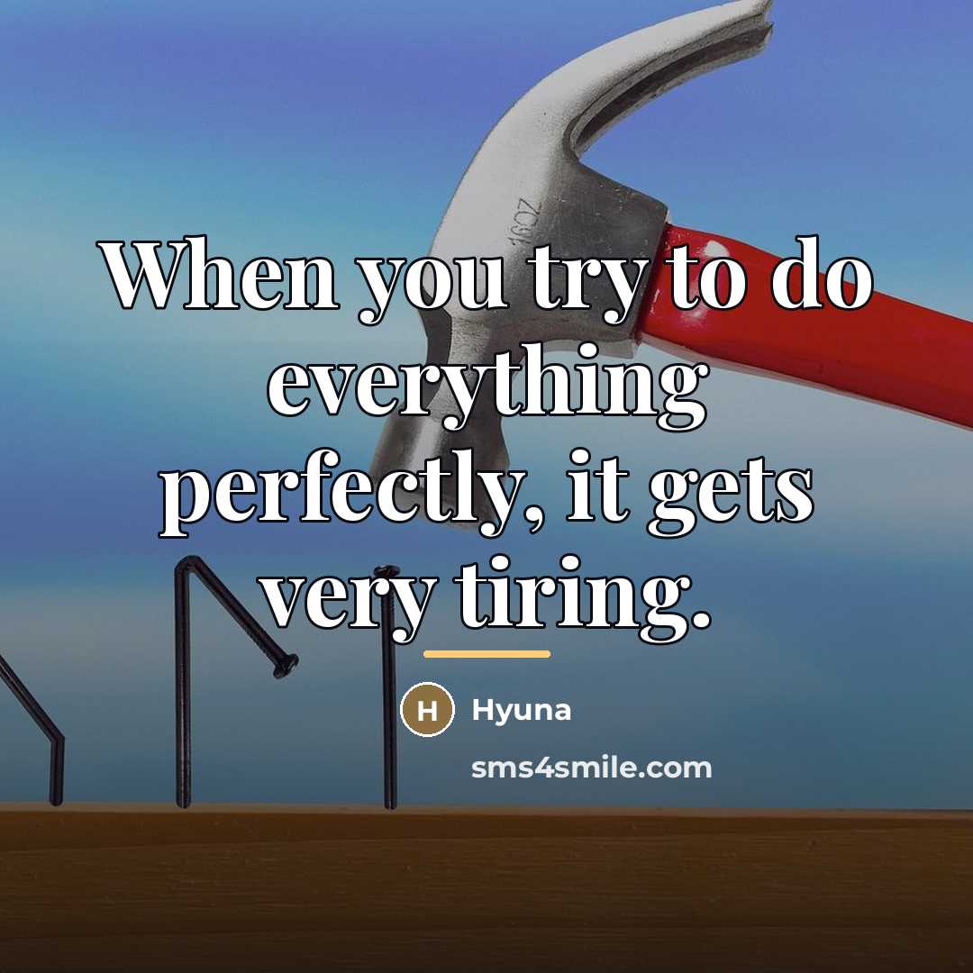 “When you try to do everything perfectly, it gets very…” quote by Hyuna