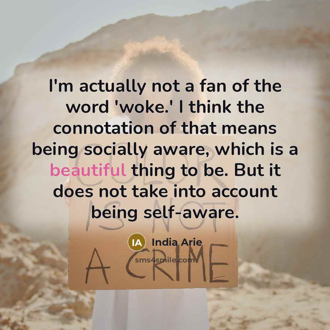 “I'm actually not a fan of the word 'woke.' I…” quote by India Arie