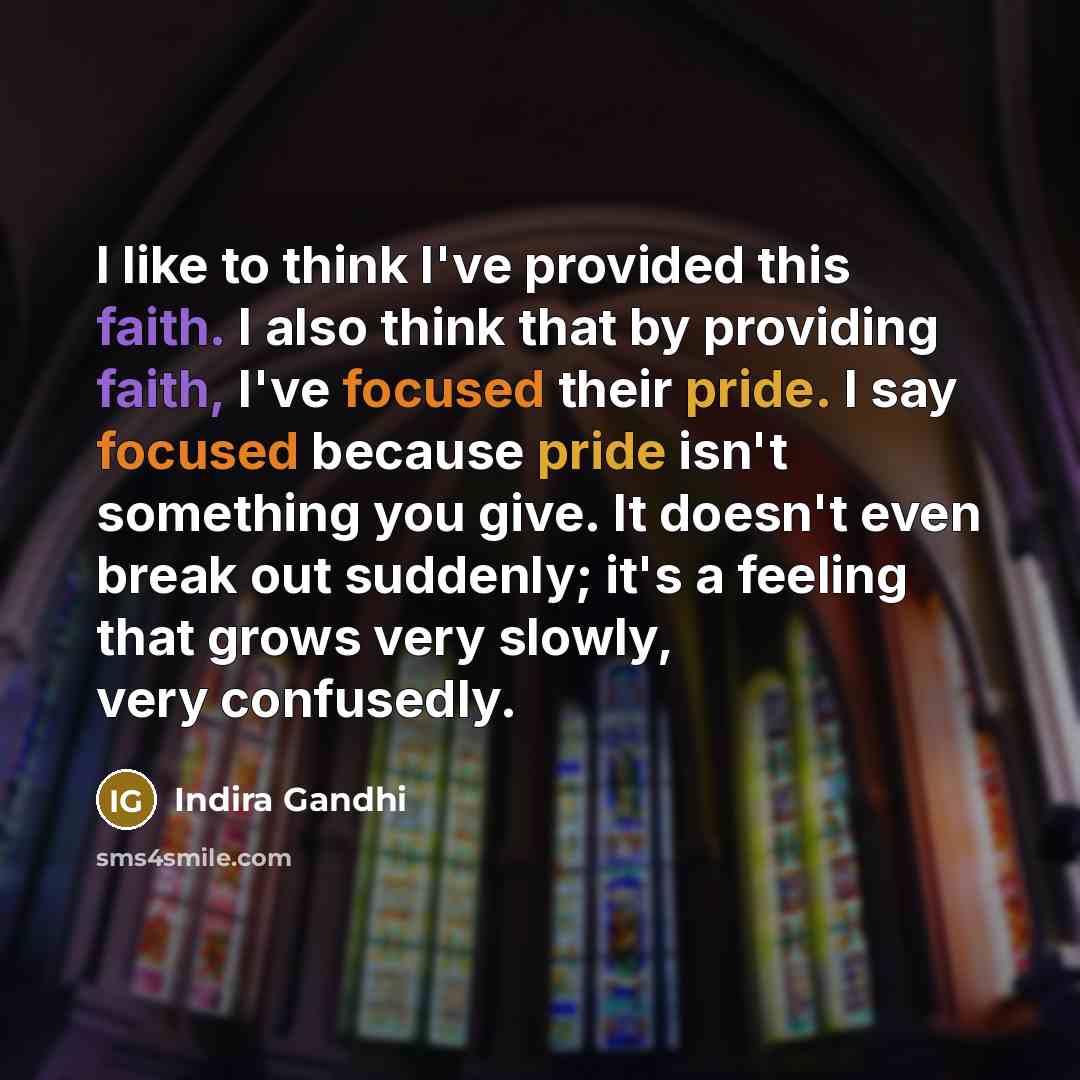 “I like to think I've provided this faith. I also…” quote by Indira Gandhi