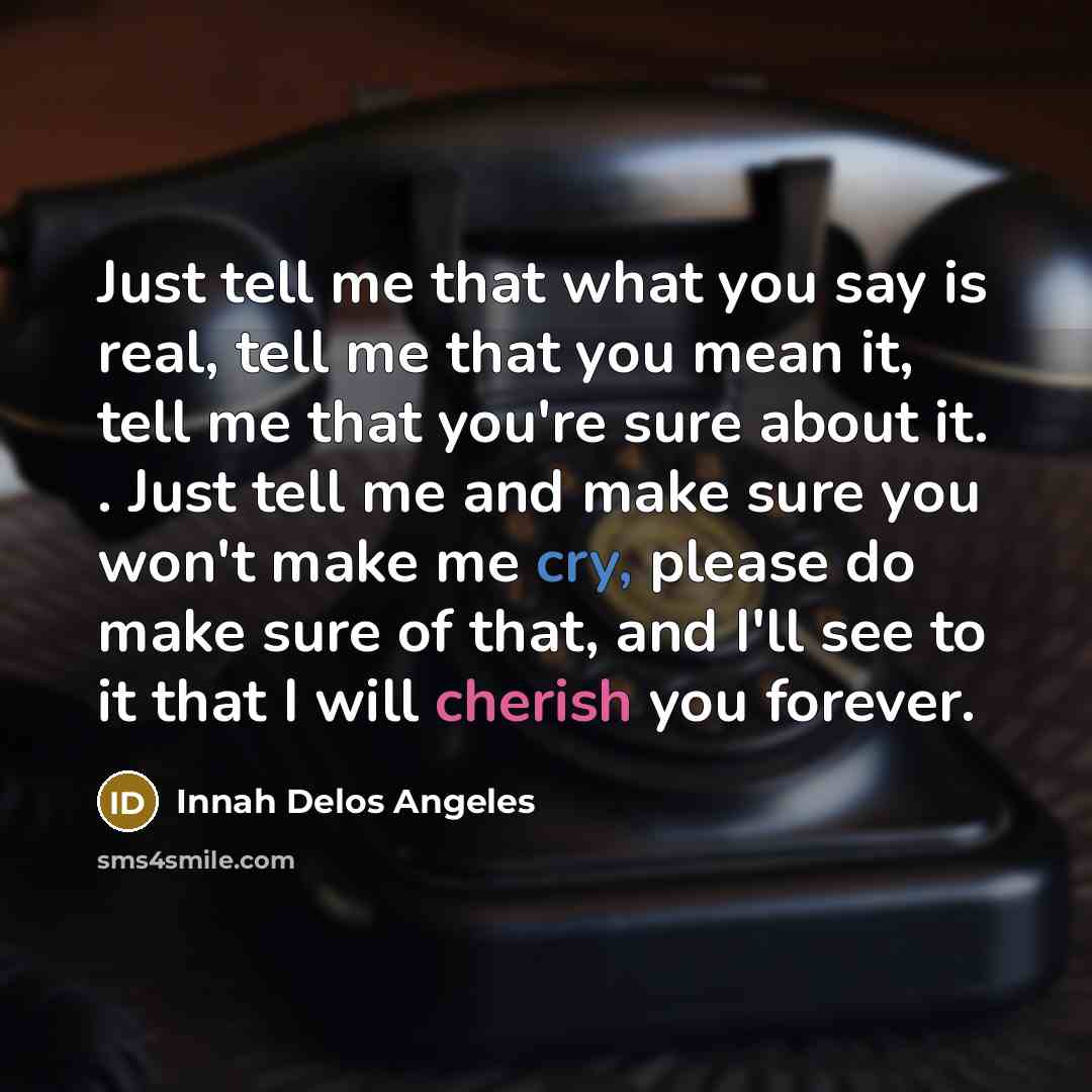“Just tell me that what you say is real, tell…” quote by Innah Delos Angeles