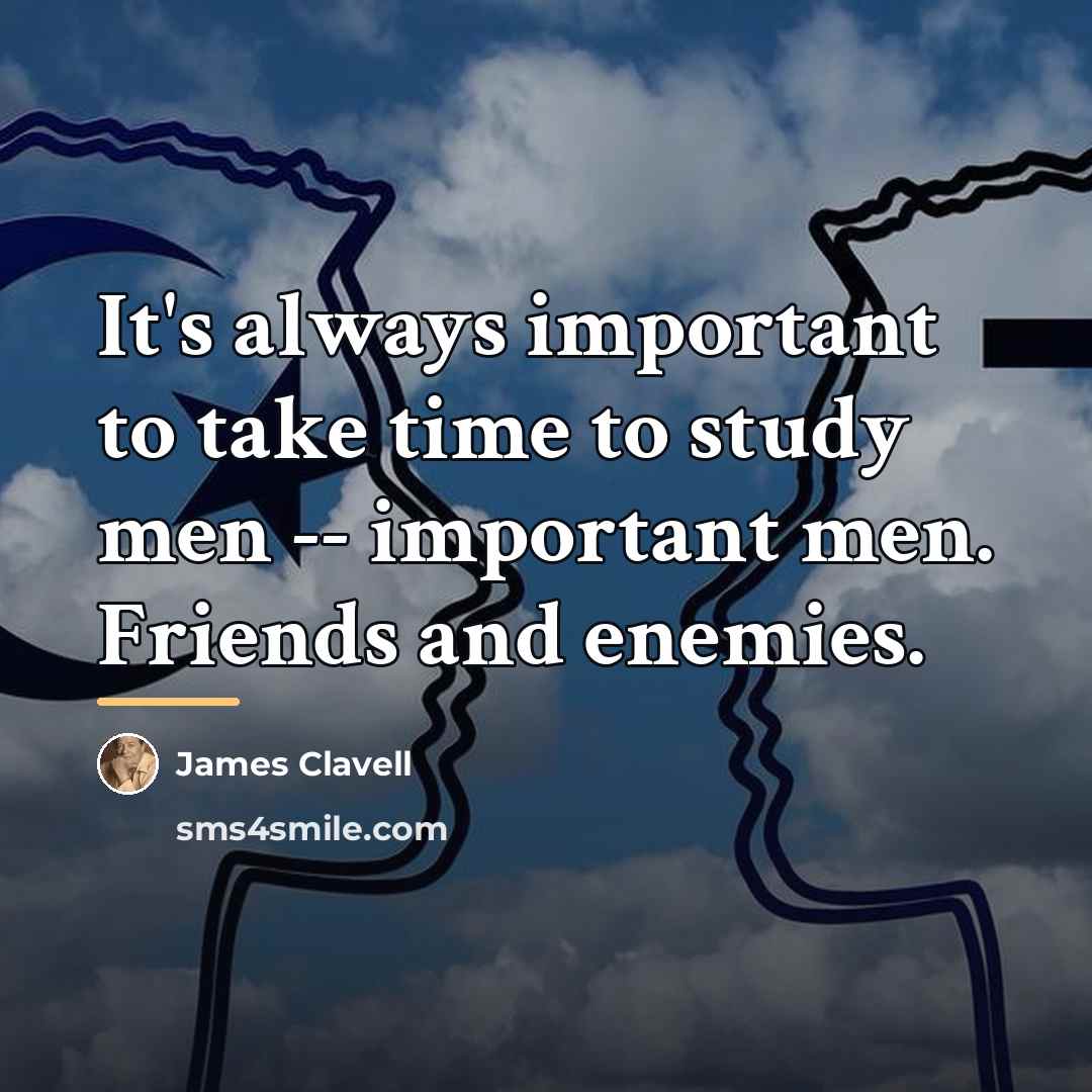 “It's always important to take time to study men --…” quote by James Clavell