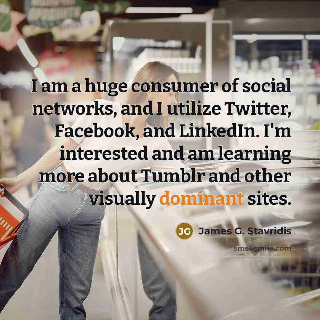 “I am a huge consumer of social networks, and I…” quote by James G. Stavridis