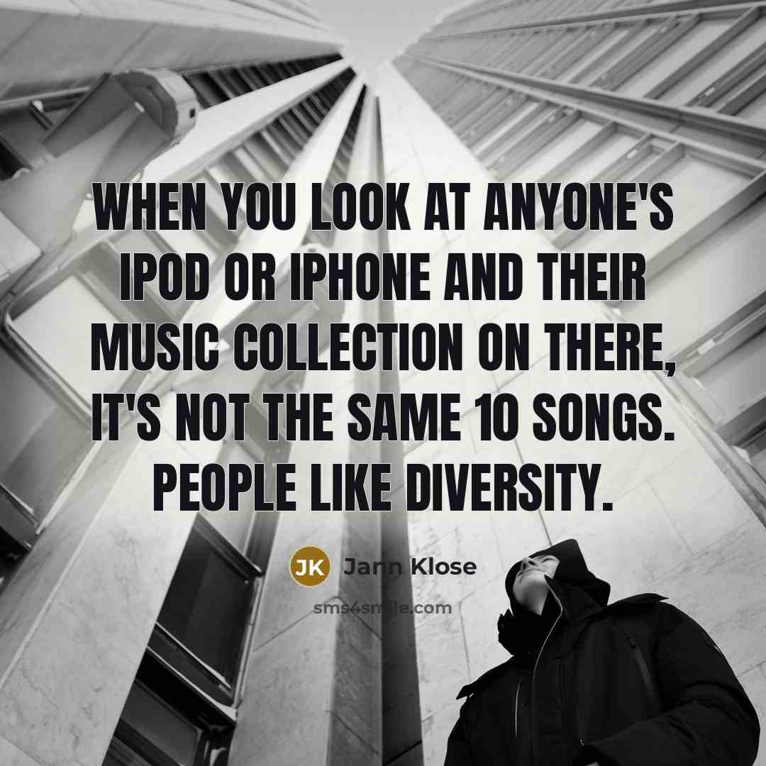“When you look at anyone's iPod or iPhone and their…” quote by Jann Klose