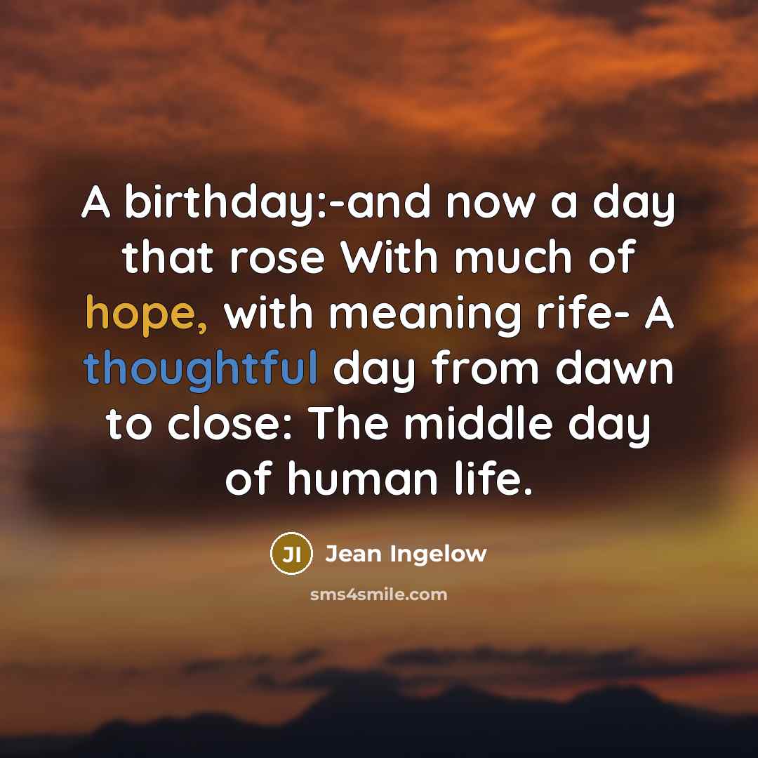 “A birthday:-and now a day that rose With much of…” quote by Jean Ingelow