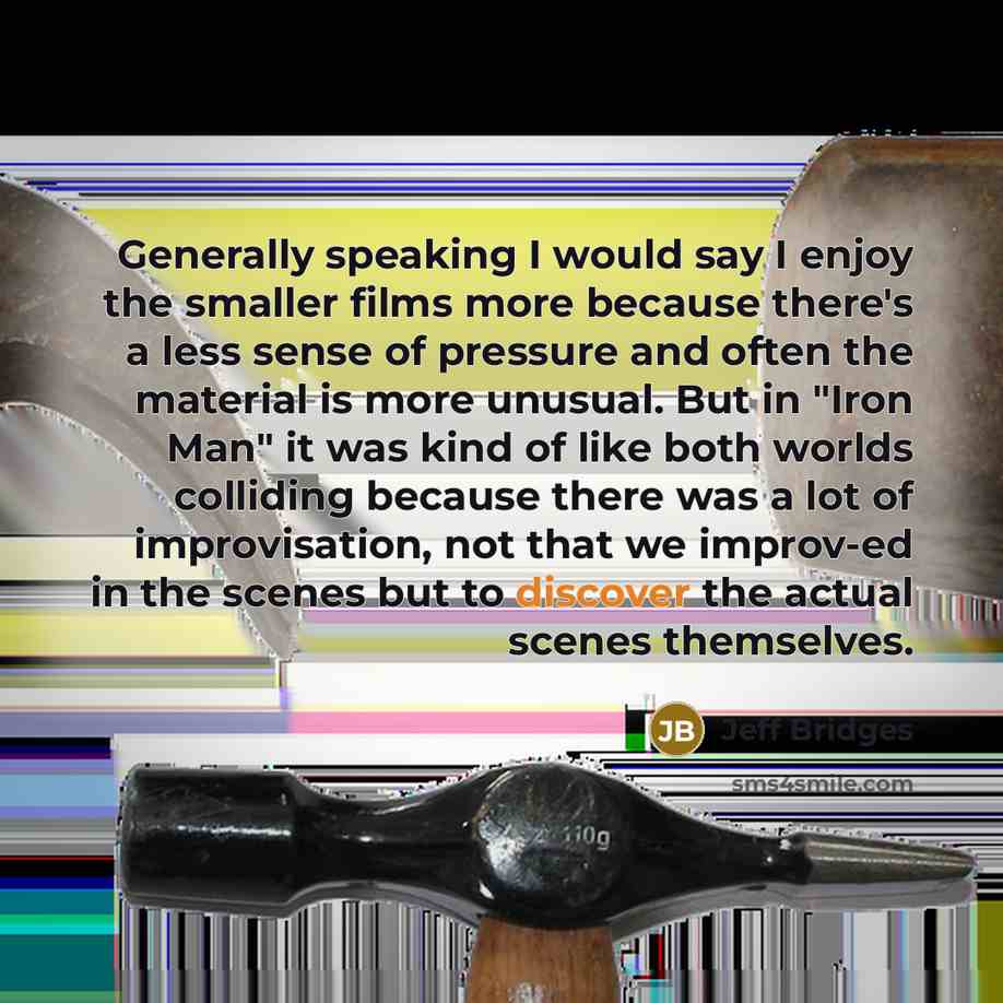 “Generally speaking I would say I enjoy the smaller films…” quote by Jeff Bridges