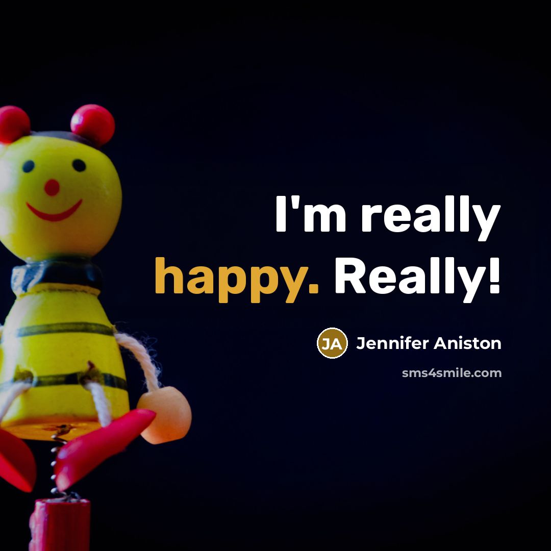“I'm really happy. Really!” quote by Jennifer Aniston
