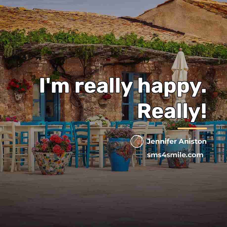“I'm really happy. Really!…” quote by Jennifer Aniston