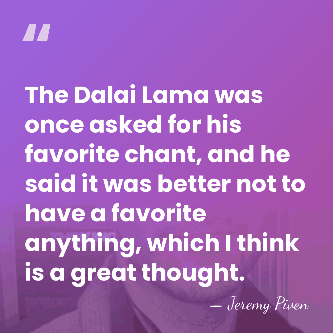 The Dalai Lama was once asked for his favorite chant, and he&hellip; - Jeremy Piven