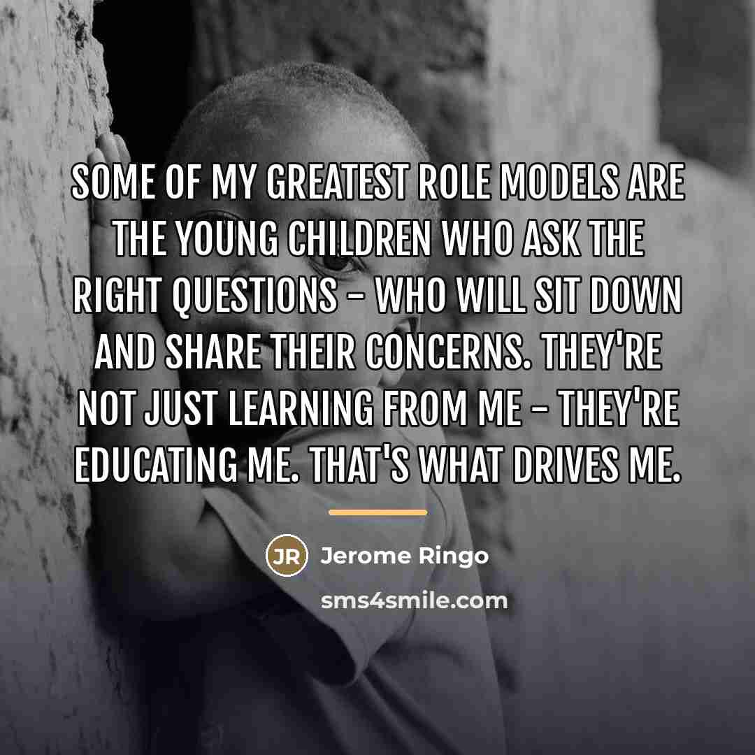 “Some of my greatest role models are the young children…” quote by Jerome Ringo