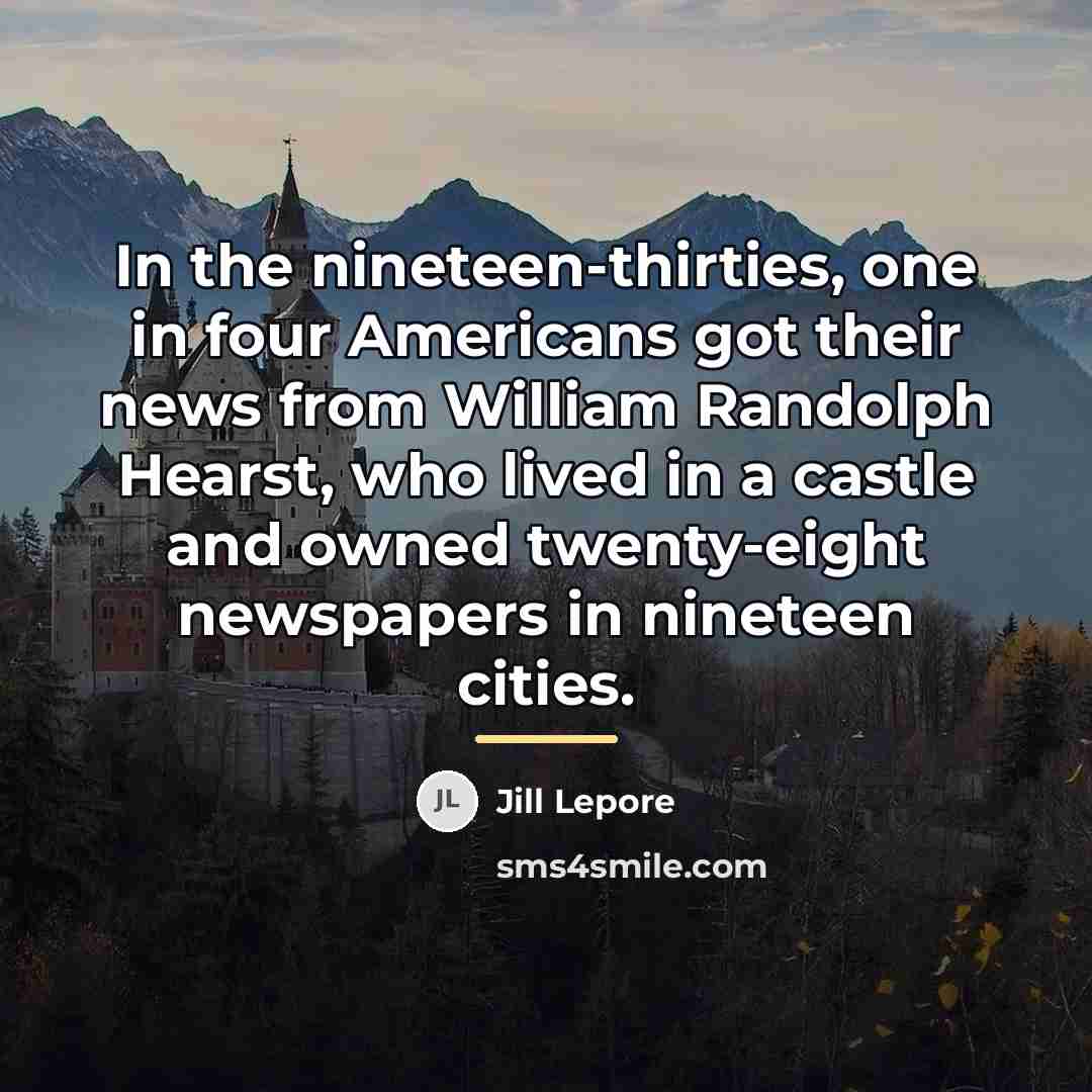 “In the nineteen-thirties, one in four Americans got their news…” quote by Jill Lepore