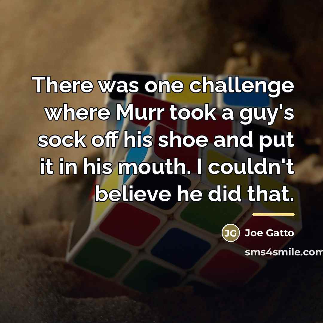 “There was one challenge where Murr took a guy's sock…” quote by Joe Gatto