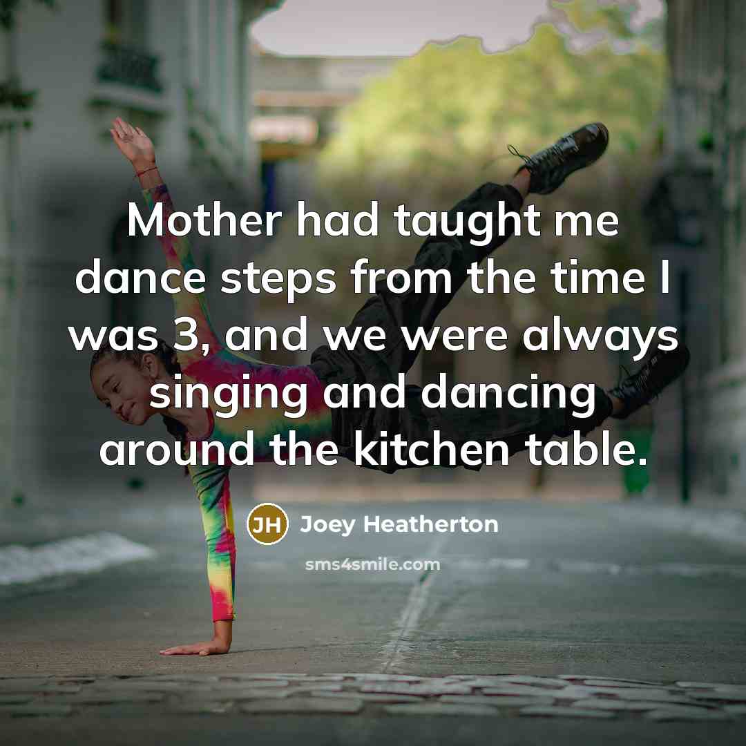 “Mother had taught me dance steps from the time I…” quote by Joey Heatherton
