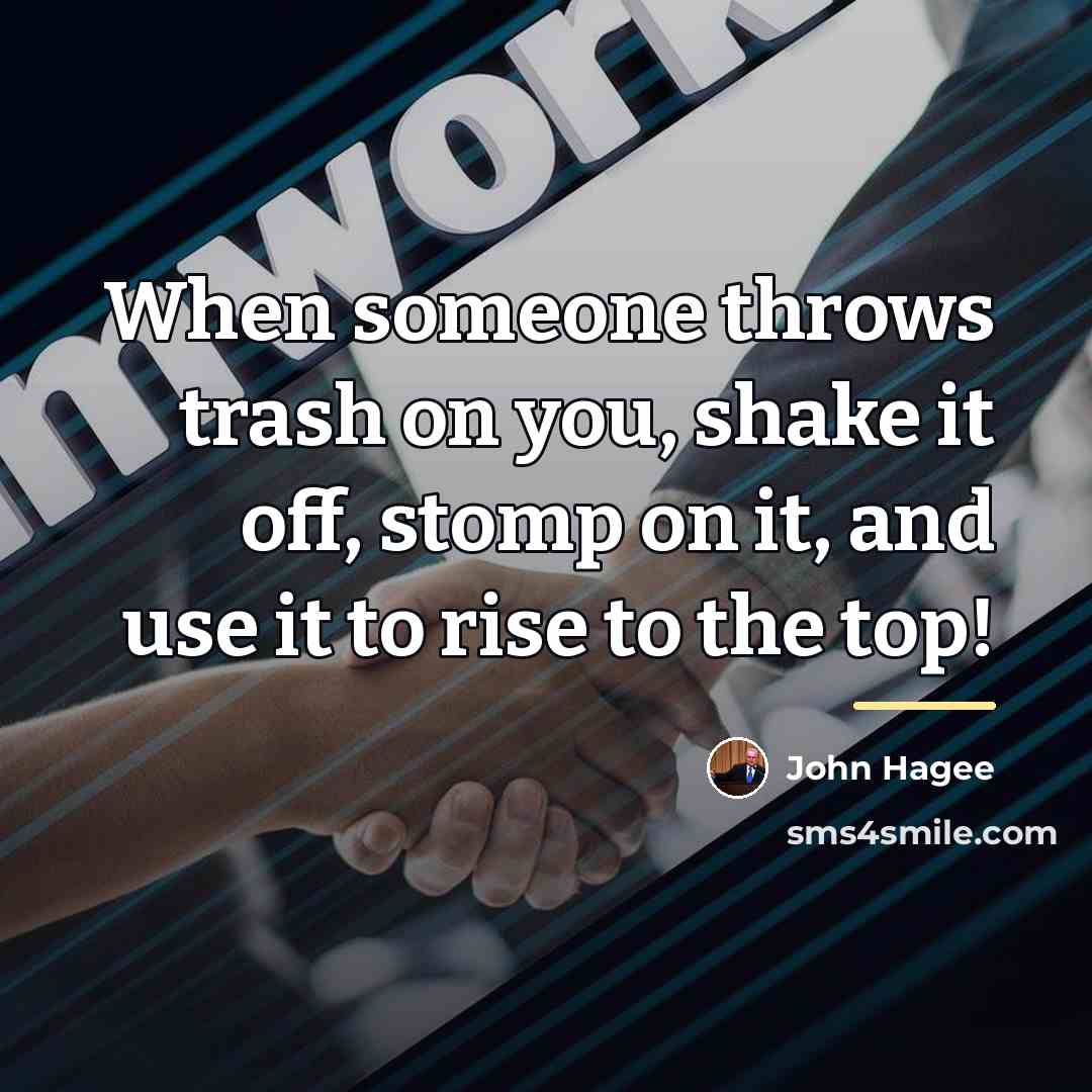 “When someone throws trash on you, shake it off, stomp…” quote by John Hagee