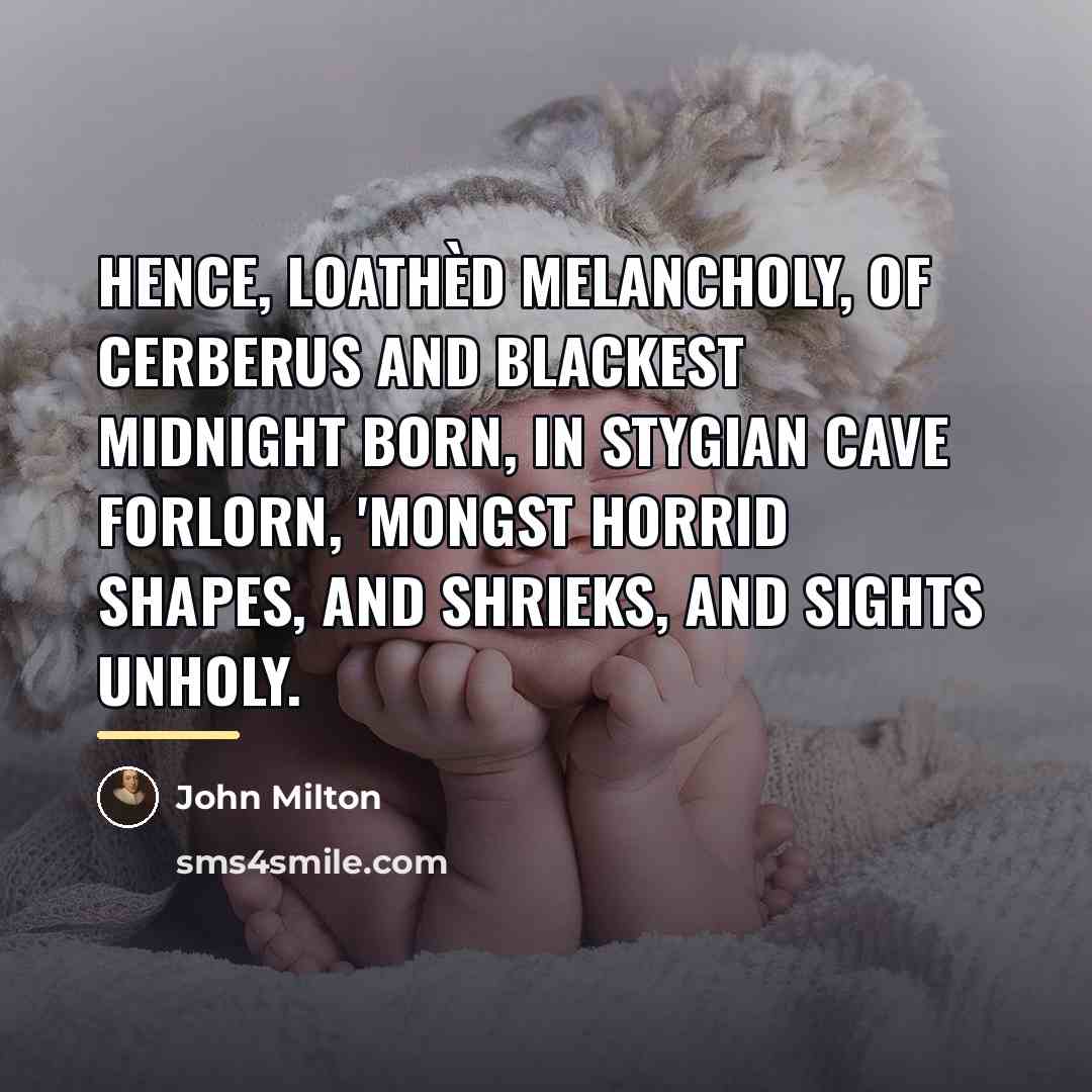 “Hence, loathèd Melancholy, Of Cerberus and blackest Midnight born, In…” quote by John Milton
