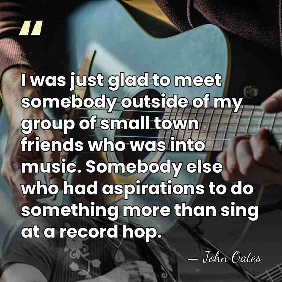 I was just glad to meet somebody outside of my group of&hellip; - John Oates