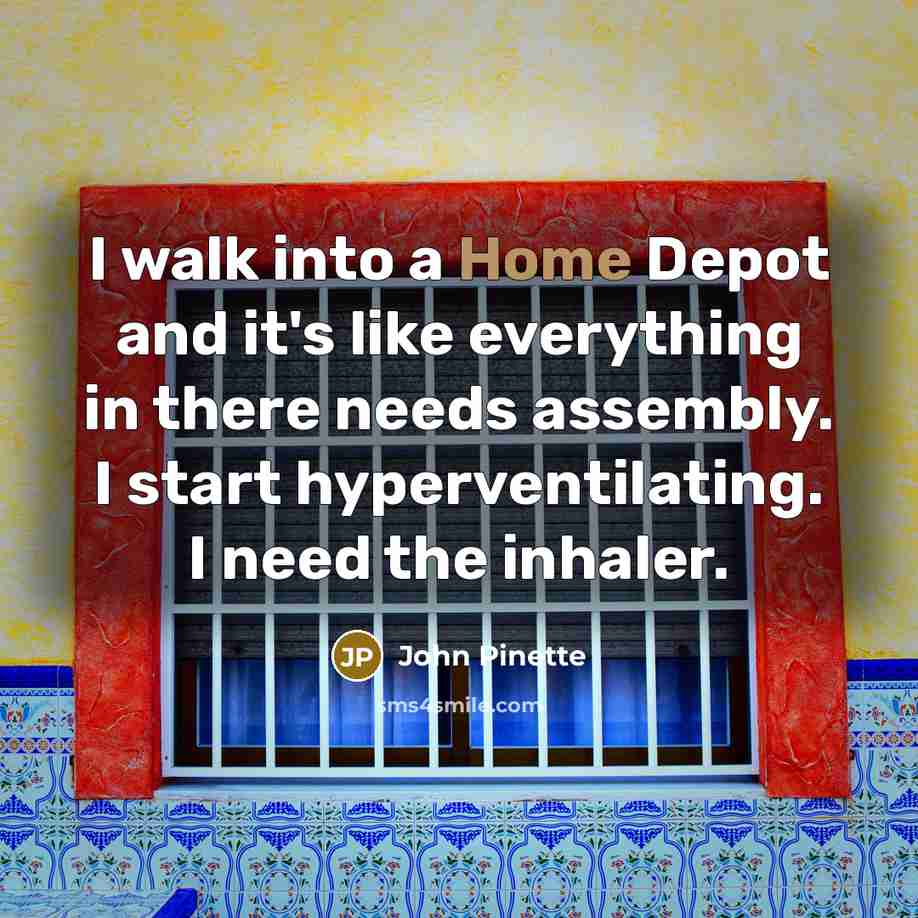 “I walk into a Home Depot and it's like everything…” quote by John Pinette