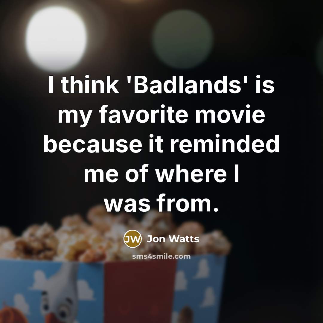 “I think 'Badlands' is my favorite movie because it reminded me of where I was from.” quote by Jon Watts