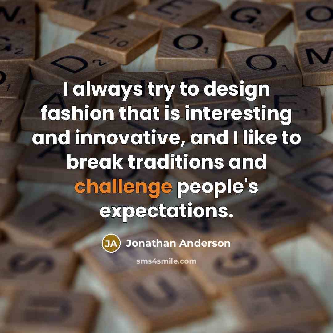 “I always try to design fashion that is interesting and…” quote by Jonathan Anderson