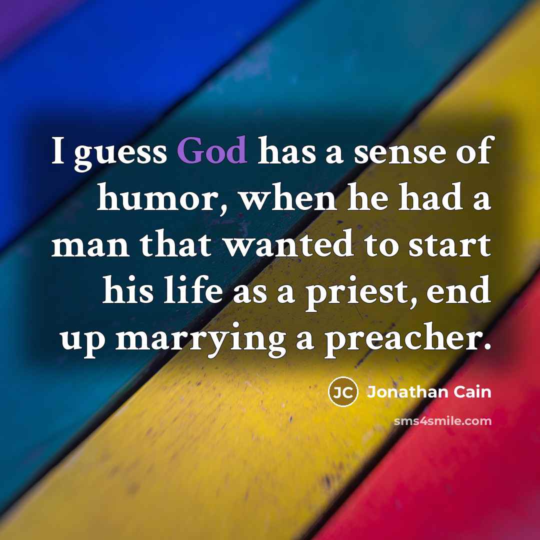 “I guess God has a sense of humor, when he…” quote by Jonathan Cain