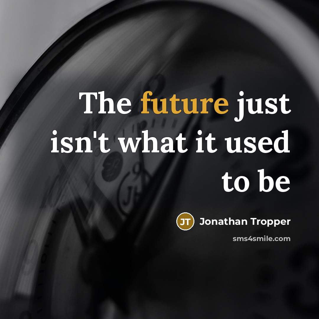 “The future just isn't what it used to be…” quote by Jonathan Tropper