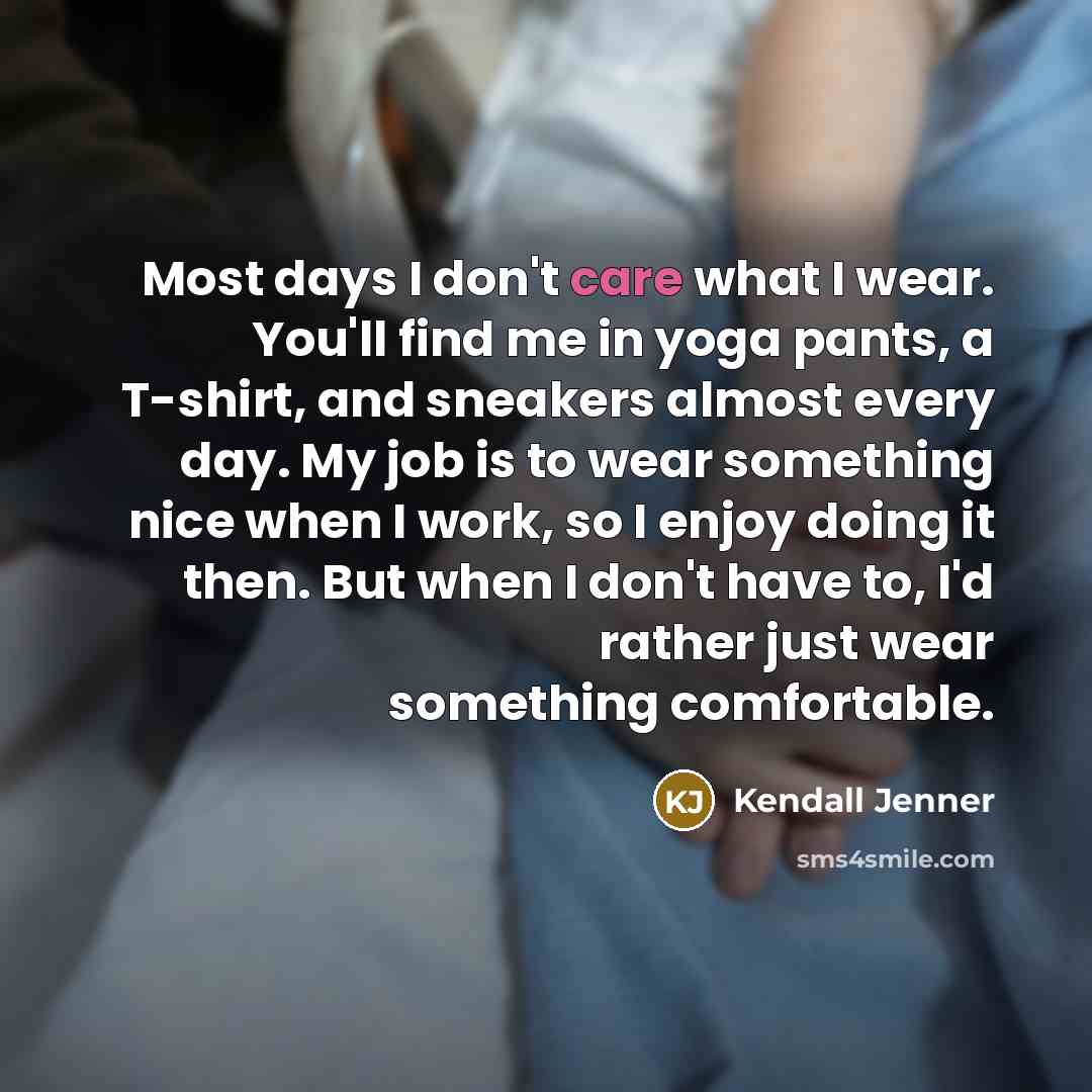 “Most days I don't care what I wear. You'll find…” quote by Kendall Jenner