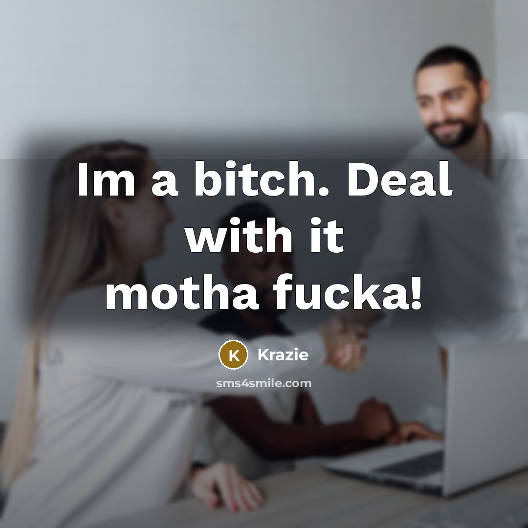 “Im a bitch. Deal with it motha fucka!” quote by Krazie