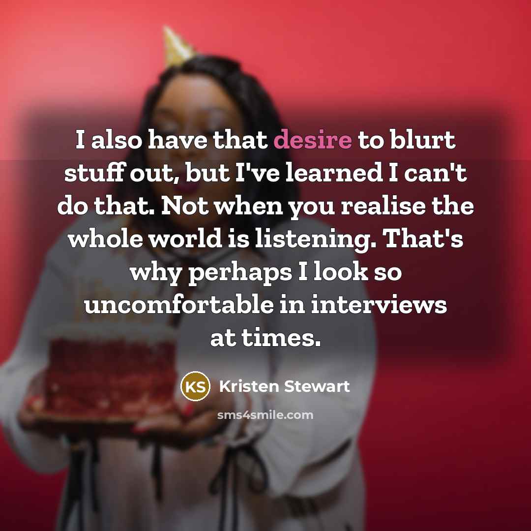 “I also have that desire to blurt stuff out, but…” quote by Kristen Stewart