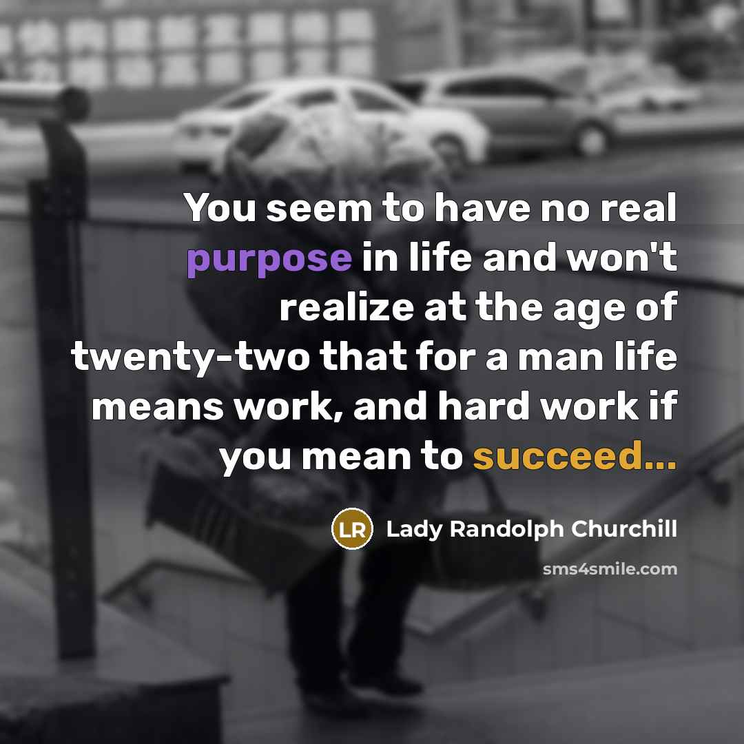 “You seem to have no real purpose in life and…” quote by Lady Randolph Churchill