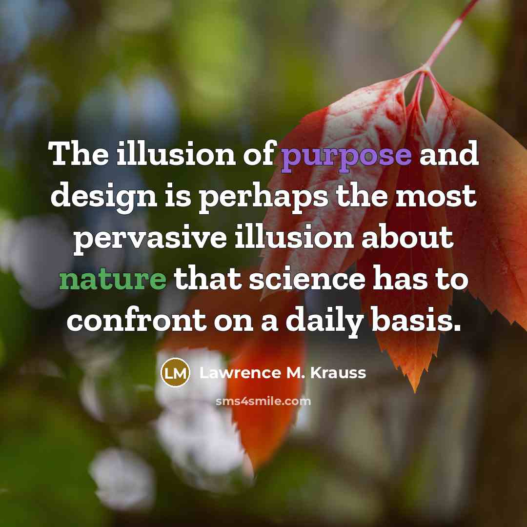 “The illusion of purpose and design is perhaps the most…” quote by Lawrence M. Krauss