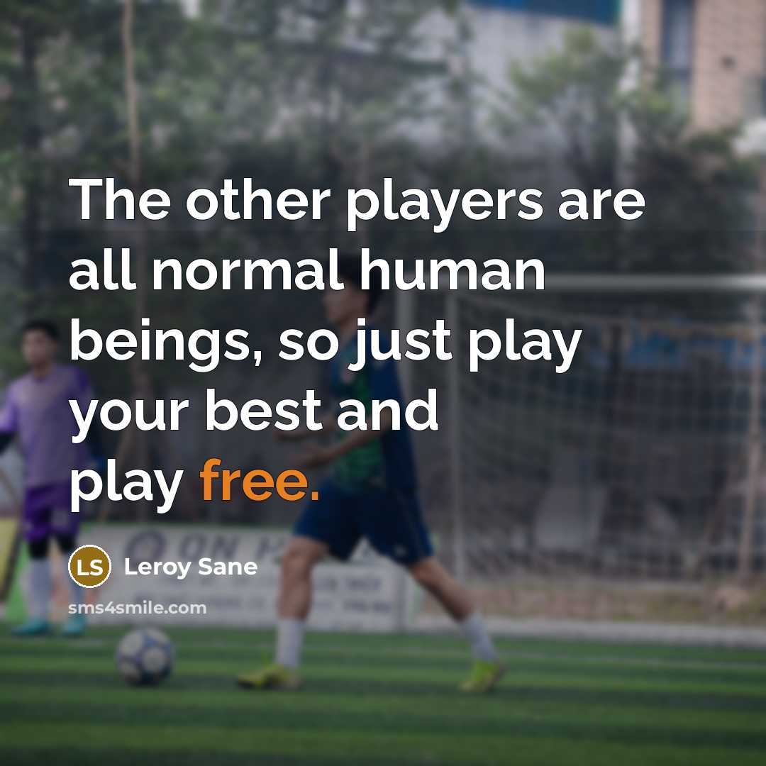 “The other players are all normal human beings, so just…” quote by Leroy Sane