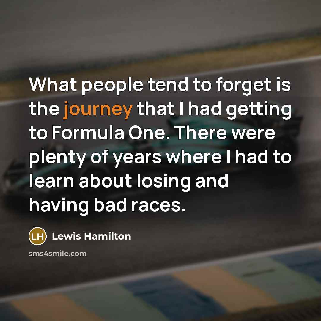 “What people tend to forget is the journey that I…” quote by Lewis Hamilton