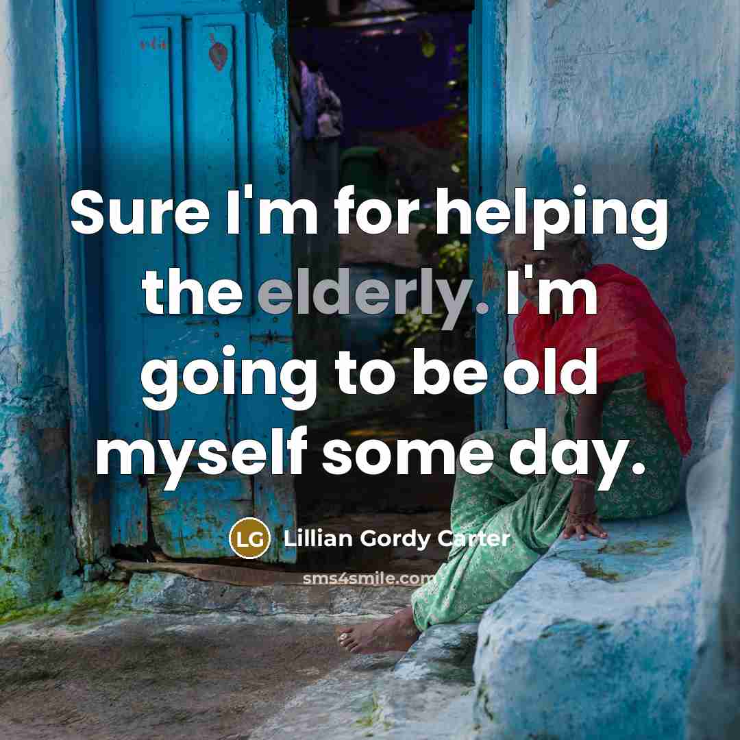 “Sure I'm for helping the elderly. I'm going to be…” quote by Lillian Gordy Carter
