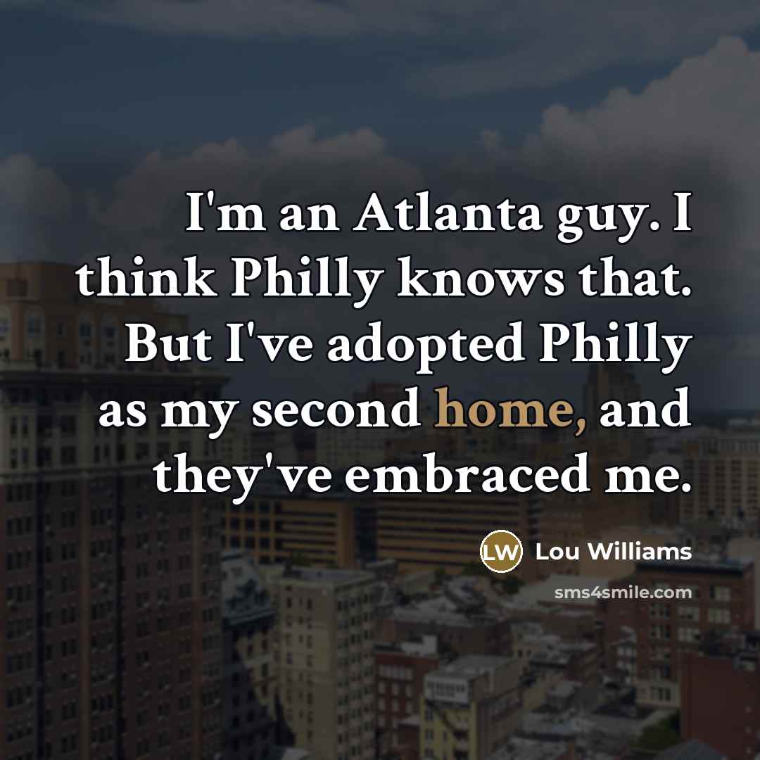 “I'm an Atlanta guy. I think Philly knows that. But…” quote by Lou Williams