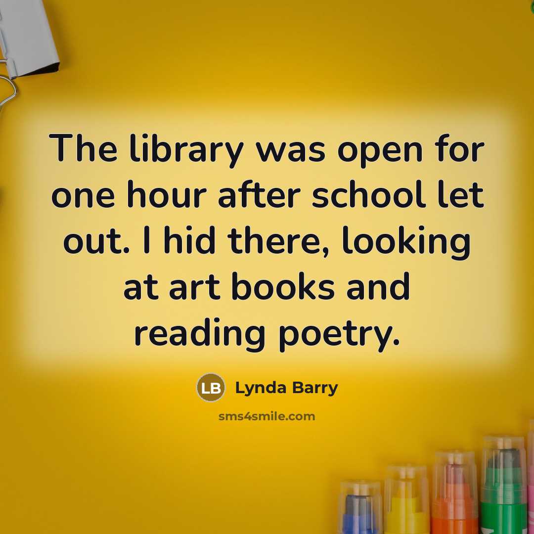 “The library was open for one hour after school let…” quote by Lynda Barry