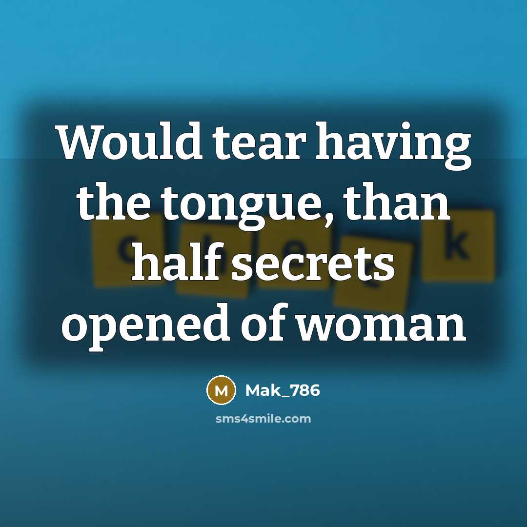 “Would tear having the tongue, than half secrets opened of woman” quote by Mak_786