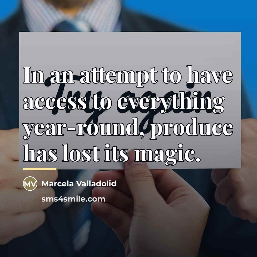 “In an attempt to have access to everything year-round, produce…” quote by Marcela Valladolid